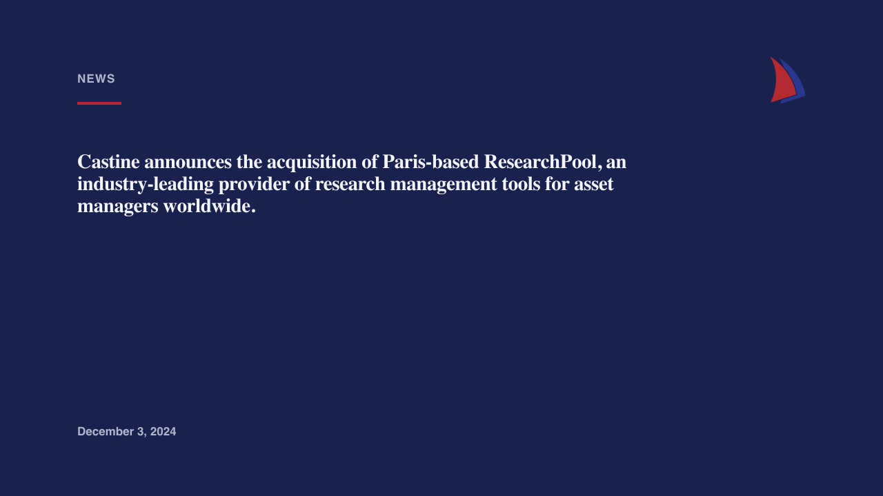 Castine announces the acquisition of Paris-based ResearchPool, an industry-leading provider of research management tools for asset managers worldwide.