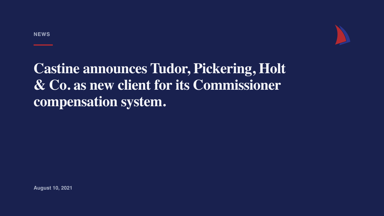 Castine announces Tudor, Pickering, Holt & Co. as new client for its Commissioner compensation system.