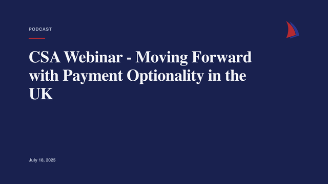 CSA Webinar - Moving Forward with Payment Optionality in the UK