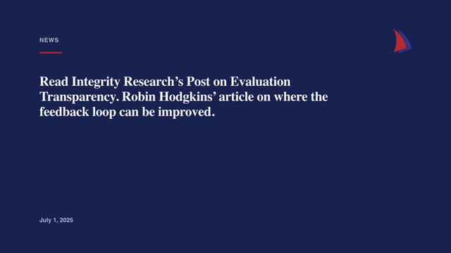 Read Integrity Research’s Post on Evaluation Transparency. Robin Hodgkins’ article on where the feedback loop can be improved.
