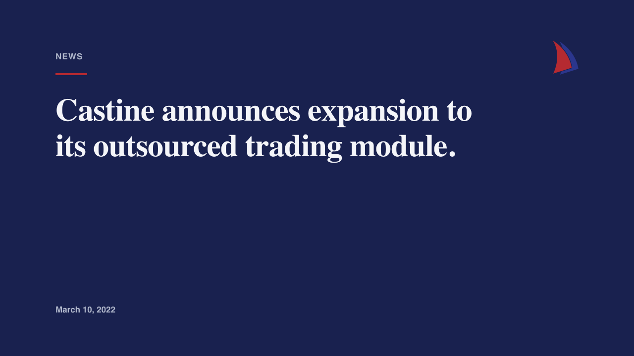 Castine announces expansion to its outsourced trading module.